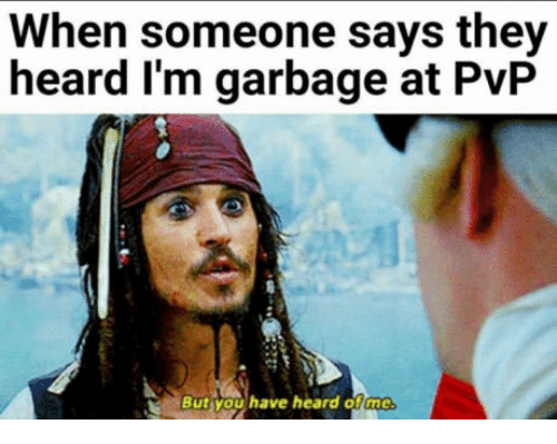 when-someone-says-they-heard-im-garbage-at-pvp-but-13591414.png